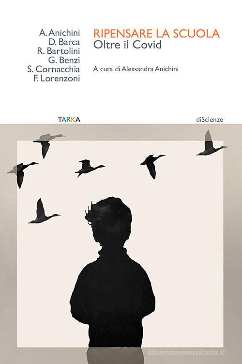 Ripensare la scuola. Oltre il Covid edito da Tarka