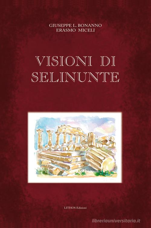 Visioni di Selinunte. Con Altri prodotti di Giuseppe L. Bonanno, Erasmo Miceli edito da Lithos (Castelvetrano)
