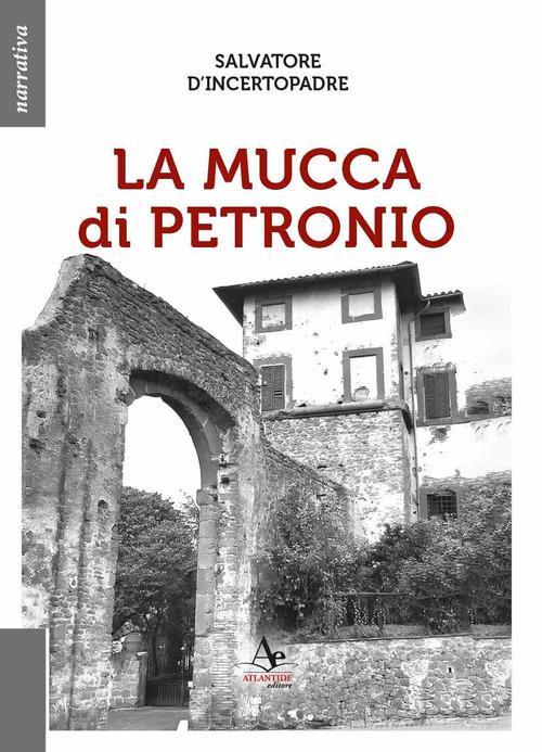 Libro La mucca di Petronio di Salvatore D'Incertopadre di Atlantide Editore