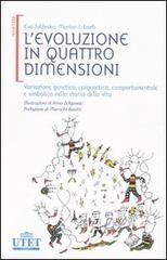 L' evoluzione in quattro dimensioni. Variazione genetica, epigenetica, comportamentale e simbolica nella storia della vita di Eva Jablonka, Marion J. Lamb edito da UTET