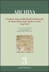 L' archivio storico della Basilica Patriarcale di Santa Maria degli Angeli in Assisi (1445-1957) edito da Porziuncola