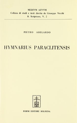 Hymnarius paraclitensis sive Hymnorum libelli tres (rist. anast. Parigi, 1891) di Pietro Abelardo edito da Forni