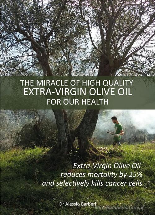 The miracle of hight quality extra-virgin olive oil for our health di Alessio Barberi edito da Youcanprint