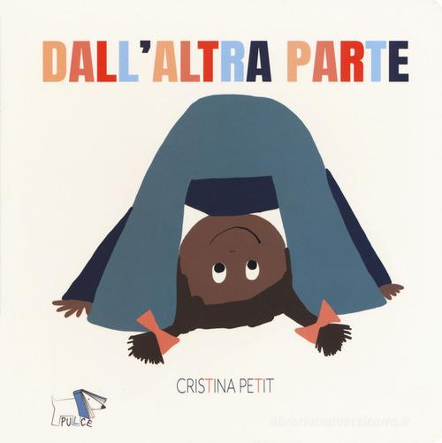Dall'altra parte. Ediz. a colori di Cristina Petit edito da Pulce