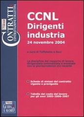 CCNL dirigenti industria. 24 novembre 2004 edito da Il Sole 24 Ore