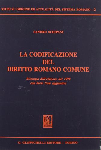 La codificazione del diritto romano comune di Sandro Schipani edito da Giappichelli