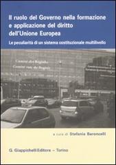 Il ruolo del governo nella formazione e applicazione nel diritto dell'Unione Europea. Le peculiarità di un sistema costituzionale multilivello edito da Giappichelli