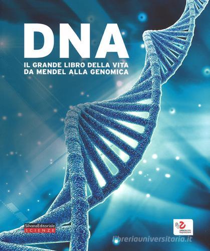 DNA. Il grande libro della vita da Mendel alla genomica. Catalogo della mostra (Roma, 10 febbraio-18 giugno 2017). Ediz. a colori edito da Silvana