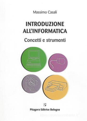 Introduzione all'informatica. Concetti e strumenti di Massimo Casali edito da Pitagora