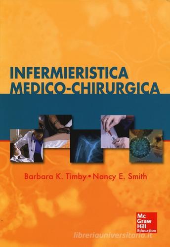 Infermieristica medico-chirurgica di Barbara K. Timby, Nacy E. Smith edito da McGraw-Hill Education