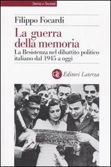 La guerra della memoria. La Resistenza nel dibattito politico italiano dal 1945 a oggi di Filippo Focardi edito da Laterza