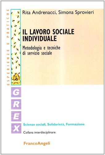Il lavoro sociale individuale. Metodologia e tecniche di servizio sociale di Rita Andrenacci, Simona Sprovieri edito da Franco Angeli