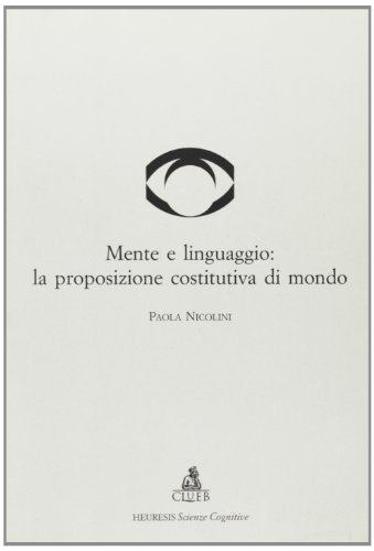 Mente e linguaggio: la proposizione costitutiva di mondo di Paola Nicolini edito da CLUEB