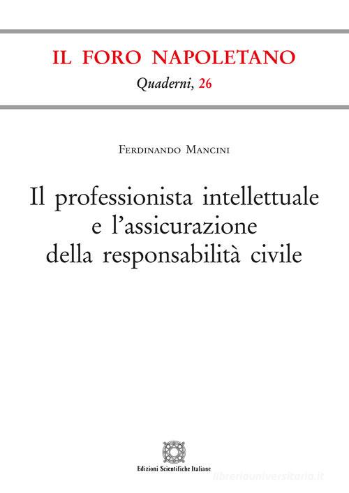 Il professionista intellettuale e l'assicurazione della responsabilità civile di Ferdinando Mancini edito da Edizioni Scientifiche Italiane