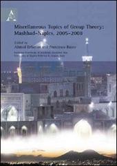 Miscellaneous topics of group theory (Mashhad-Naples, 2005-2008) edito da Aracne