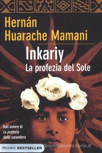 Inkariy. La profezia del sole di Hernán Huarache Mamani edito da Piemme
