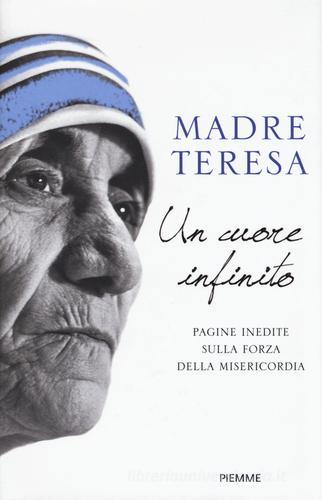 Un cuore infinito di Teresa di Calcutta (santa) edito da Piemme