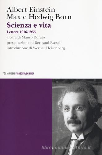 Scienza e vita. Lettere (1916-1955) di Albert Einstein, Max Born, Hedwig Born edito da Mimesis