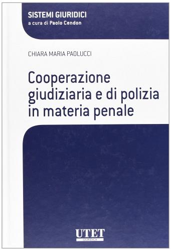 Cooperazione giudiziaria e di polizia in materia penale di Chiara M. Paolucci edito da Utet Giuridica