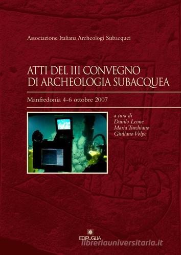 Atti del 3° Convegno di archeologia subacquea (Manfredonia, 4-6 ottobre 2007) edito da Edipuglia