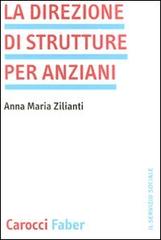La direzione di strutture per anziani di Anna M. Zilianti edito da Carocci