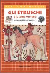 Gli Etruschi e il loro mistero di Ermes Lolli, Anna Curti edito da Emme Edizioni