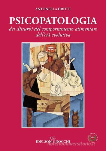 Psicopatologia dei disturbi del comportamento alimentare dell'età evolutiva di Antonella Gritti edito da Idelson-Gnocchi