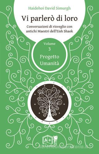 Vi parlerò di loro. Conversazioni di risveglio con antichi maestri dell'Eish Shaok vol.3 di Haidehoi David Simurgh edito da La Cicala