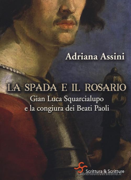 La spada e il rosario. Gian Luca Squarcialupo e la congiura dei Beati Paoli di Adriana Assini edito da Scrittura & Scritture