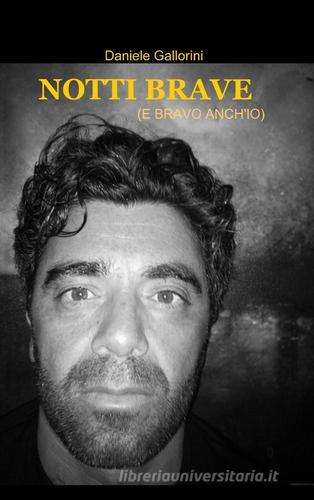 Notti brave (e bravo anch'io) di Daniele Gallorini edito da ilmiolibro self publishing