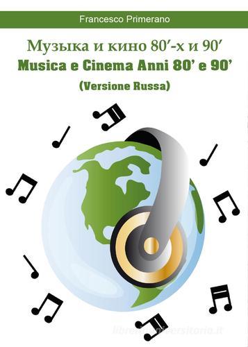 Musica e cinema anni 80' e 90'. Ediz. russa di Francesco Primerano edito da Youcanprint