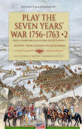 Play the Seven Years' War 1756-1763-Gioca a Wargame alla Guerra dei Sette Anni 1756-1763 vol.2 di Luca Stefano Cristini, Gianpaolo Bistulfi edito da Soldiershop