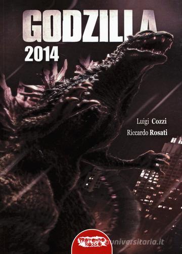 Godzilla 2014 di Luigi Cozzi, Riccardo Rosati edito da Profondo Rosso