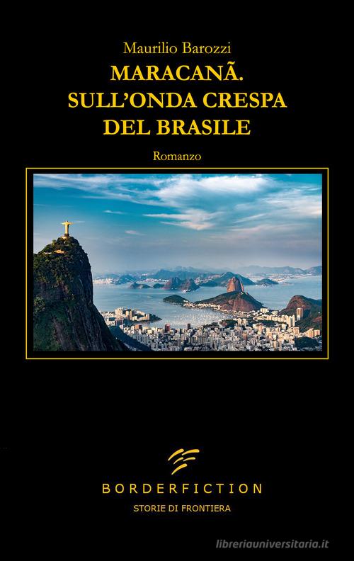 Libro Maracanã. Sull'onda crespa del Brasile di Maurilio Barozzi di Borderfiction