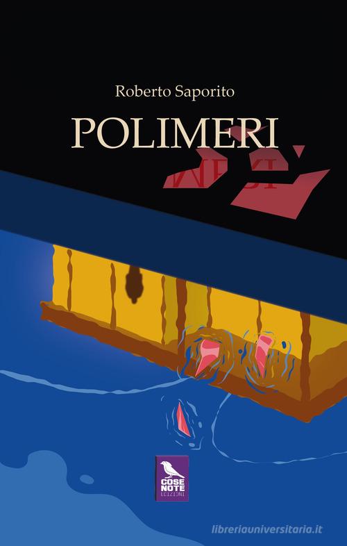 Polimeri di Roberto Saporito edito da Cose Note Edizioni
