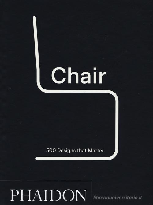 Chair. 500 designs that matter. Ediz. illustrata edito da Phaidon