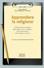 Apprendere la religione. L'alfabetizzazione religiosa degli studenti che si avvalgono dell'insegnamento della religione cattolica edito da EDB