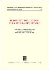 Il diritto del lavoro alla svolta del secolo. Atti delle Giornate di studio (Ferrara, 11-13 maggio 2000) edito da Giuffrè