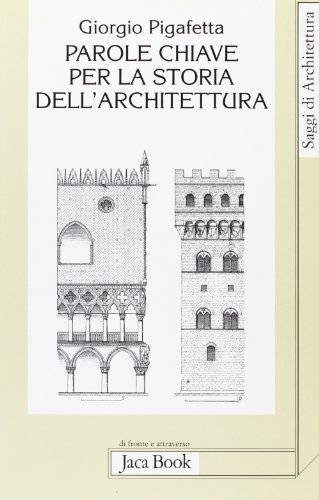 Parole chiave per la storia dell'architettura di Giorgio Pigafetta edito da Jaca Book
