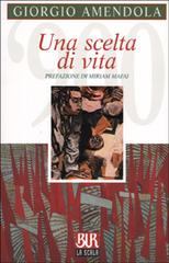 Una scelta di vita di Giorgio Amendola edito da BUR Biblioteca Univ. Rizzoli