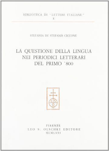 La questione della lingua nei periodici letterari del primo Ottocento di Stefania De Stefanis Ciccone edito da Olschki