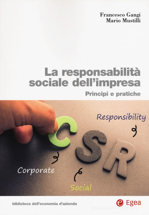 La responsabilità sociale impresa. Principi e pratiche di Francesco Gangi, Mario Mustilli edito da EGEA