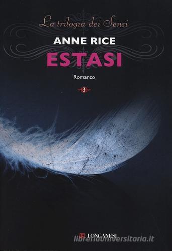 Estasi. La trilogia dei Sensi vol.3 di Anne Rice edito da Longanesi