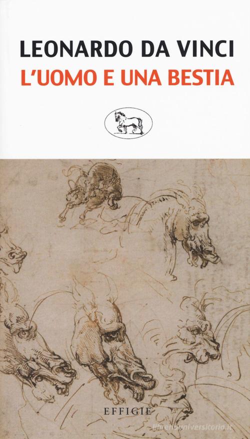 L' uomo e una bestia di Leonardo da Vinci edito da Effigie