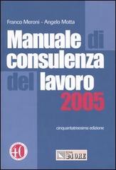 Manuale di consulenza del lavoro 2005 di Franco Meroni, Angelo Motta edito da Il Sole 24 Ore Pirola
