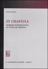 Ex chartula. Nozioni introduttive ai titoli di credito di Paolo Menti edito da Giappichelli