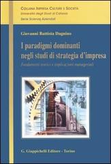 I paradigmi dominanti negli studi di strategia d'impresa. Fondamenti teorici e implicazioni manageriali di G. Battista Dagnino edito da Giappichelli