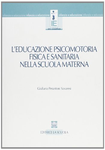 L' educazione psicomotoria, fisica e sanitaria nella scuola materna di Giuliana Perantoni Savaresi edito da La Scuola SEI