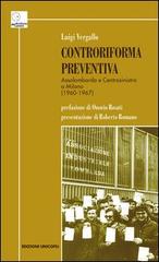 Controriforma preventiva. Assolombarda e Centrosinistra a Milano (1960-1967) di Luigi Vergallo edito da Unicopli