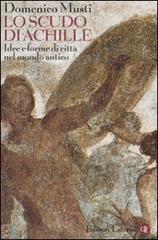 Lo scudo di Achille. Idee e forme di città nel mondo antico di Domenico Musti edito da Laterza